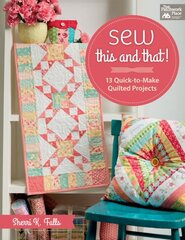 Sew This and That!: 13 Quick-To-Make Quilted Projects цена и информация | Книги о питании и здоровом образе жизни | kaup24.ee