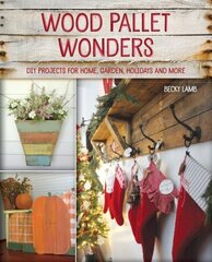 Wood Pallet Wonders: DIY Projects for Home, Garden, Holidays and More цена и информация | Книги о питании и здоровом образе жизни | kaup24.ee