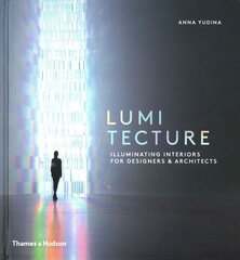 Lumitecture: Illuminating Interiors for Designers & Architects hind ja info | Arhitektuuriraamatud | kaup24.ee