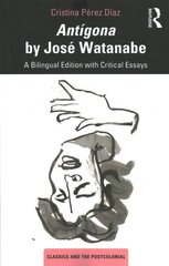 Antígona by José Watanabe: A Bilingual Edition with Critical Essays hind ja info | Entsüklopeediad, teatmeteosed | kaup24.ee