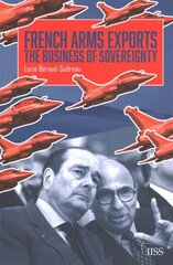 French Arms Exports: The Business of Sovereignty hind ja info | Entsüklopeediad, teatmeteosed | kaup24.ee