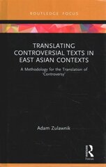 Translating Controversial Texts in East Asian Contexts: A Methodology for the Translation of Controversy цена и информация | Энциклопедии, справочники | kaup24.ee