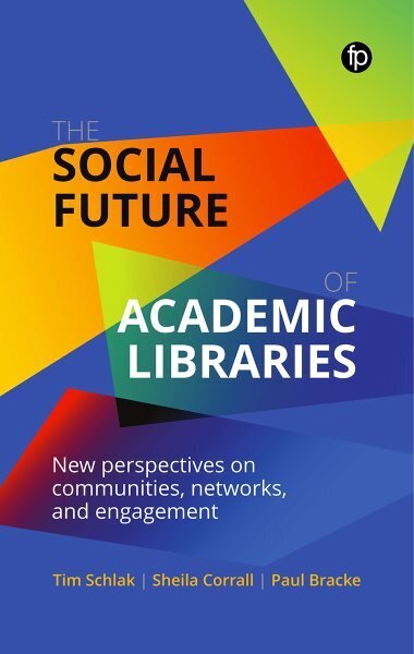 Social Future of Academic Libraries: New Perspectives on Communities, Networks, and Engagement hind ja info | Entsüklopeediad, teatmeteosed | kaup24.ee