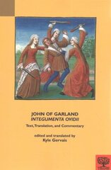 John of Garland, Integumenta Ovidii: Text, Translation, and Commentary New edition цена и информация | Исторические книги | kaup24.ee