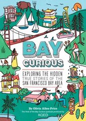 Bay Curious: Exploring the Hidden True Stories of the San Francisco Bay Area цена и информация | Исторические книги | kaup24.ee