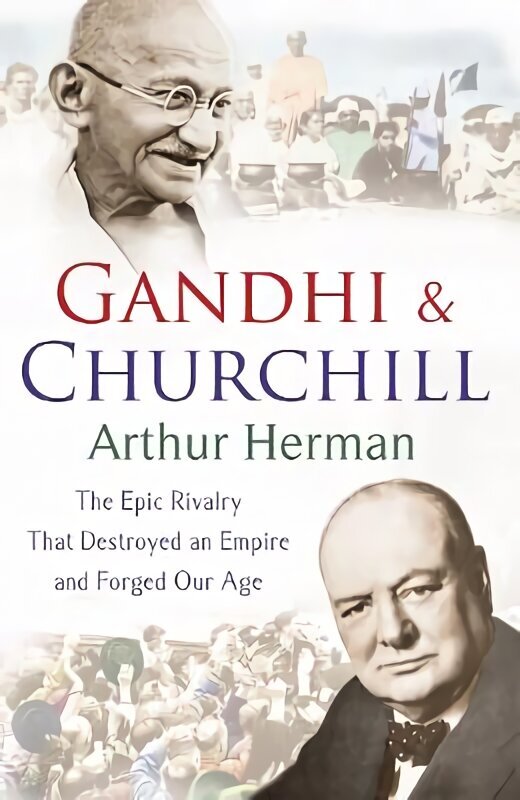 Gandhi and Churchill: The Rivalry That Destroyed an Empire and Forged Our Age цена и информация | Ajalooraamatud | kaup24.ee