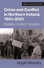 Crime and Conflict in Northern Ireland, 1921-2021: Stability, Conflict, Transition hind ja info | Ajalooraamatud | kaup24.ee