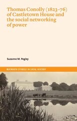 Thomas Conolly (1823-76) of Castletown House and the social networking of power цена и информация | Исторические книги | kaup24.ee