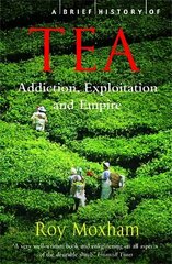 Brief History of Tea: Addiction, Exploitation, and Empire цена и информация | Исторические книги | kaup24.ee