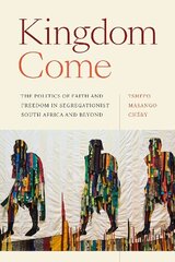 Kingdom Come: The Politics of Faith and Freedom in Segregationist South Africa and Beyond цена и информация | Исторические книги | kaup24.ee