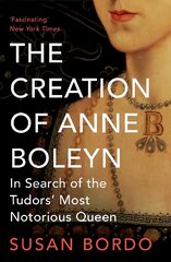 Creation of Anne Boleyn: In Search of the Tudors' Most Notorious Queen цена и информация | Исторические книги | kaup24.ee