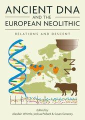 Ancient DNA and the European Neolithic: Relations and Descent цена и информация | Исторические книги | kaup24.ee