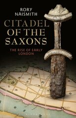Citadel of the Saxons: The Rise of Early London hind ja info | Ajalooraamatud | kaup24.ee