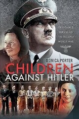 Children Against Hitler: The Young Resistance Heroes of the Second World War hind ja info | Ajalooraamatud | kaup24.ee