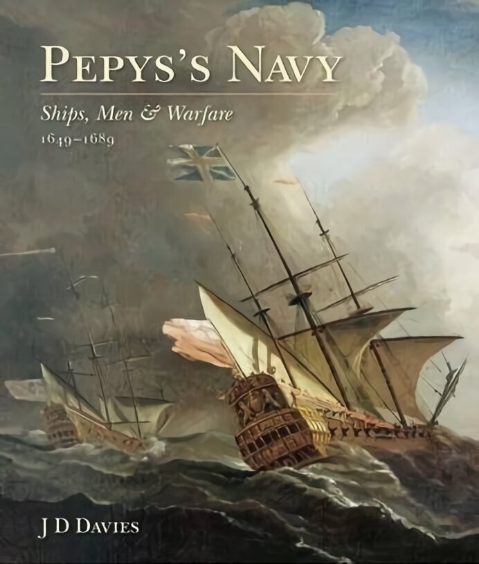 Pepys's Navy: Ships, Men and Warfare 1649-89 цена и информация | Ajalooraamatud | kaup24.ee