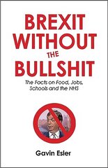 Brexit Without The Bullshit: The Facts on Food, Jobs, Schools, and the NHS hind ja info | Ajalooraamatud | kaup24.ee