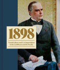 1898: Visual Culture and U.S. Imperialism in the Caribbean and the Pacific hind ja info | Ajalooraamatud | kaup24.ee