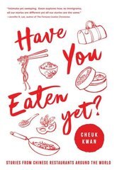 Have You Eaten Yet: Stories from Chinese Restaurants Around the World hind ja info | Ajalooraamatud | kaup24.ee