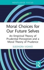 Moral Choices for Our Future Selves: An Empirical Theory of Prudential Perception and a Moral Theory of Prudence цена и информация | Исторические книги | kaup24.ee