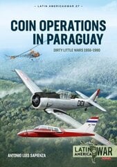 Coin Operations in Paraguay: Dirty Little Wars 1956-1980 цена и информация | Исторические книги | kaup24.ee