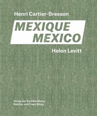 Helen Levitt / Henri Cartier-Bresson. Mexico цена и информация | Книги по фотографии | kaup24.ee