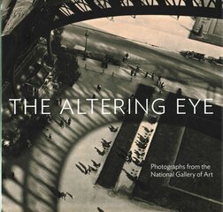 Altering Eye: Photographs from the National Gallery of Art hind ja info | Fotograafia raamatud | kaup24.ee