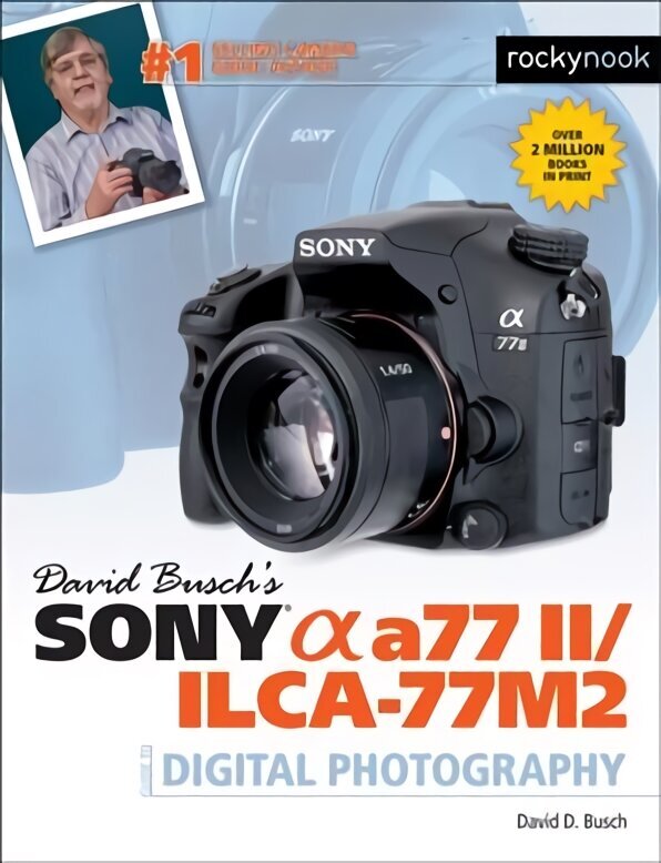 David Buschs Sony Alpha a77 II/ILCA-77M2 Guide to Digital Photography цена и информация | Fotograafia raamatud | kaup24.ee