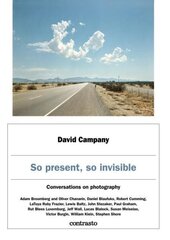 David Campany: So present, so invisible: Conversations on photography hind ja info | Fotograafia raamatud | kaup24.ee