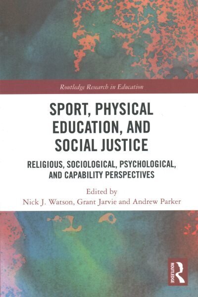 Sport, Physical Education, and Social Justice: Religious, Sociological, Psychological, and Capability Perspectives hind ja info | Ühiskonnateemalised raamatud | kaup24.ee