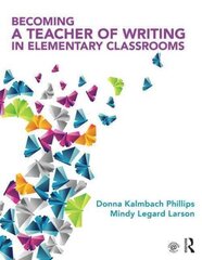 Becoming a Teacher of Writing in Elementary Classrooms цена и информация | Книги по социальным наукам | kaup24.ee