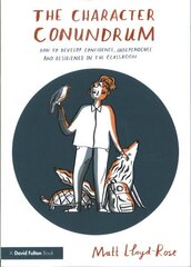 The Character Conundrum: How to Develop Confidence, Independence and Resilience in the Classroom цена и информация | Книги по социальным наукам | kaup24.ee