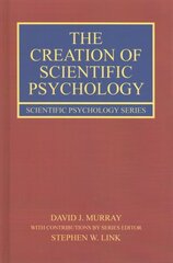 The Creation of Scientific Psychology hind ja info | Ühiskonnateemalised raamatud | kaup24.ee