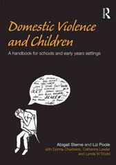 Domestic Violence and Children: A Handbook for Schools and Early Years Settings hind ja info | Ühiskonnateemalised raamatud | kaup24.ee