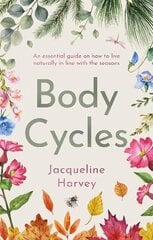 Body Cycles: An essential guide on how to live naturally in line with the seasons hind ja info | Eneseabiraamatud | kaup24.ee