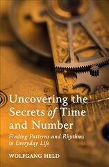 Uncovering the Secrets of Time and Number: Finding Patterns and Rhythms in Everyday Life hind ja info | Eneseabiraamatud | kaup24.ee