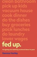 Fed Up: Navigating and redefining emotional labour for good hind ja info | Eneseabiraamatud | kaup24.ee