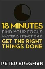 18 Minutes: Find Your Focus, Master Distraction and Get the Right Things Done цена и информация | Самоучители | kaup24.ee