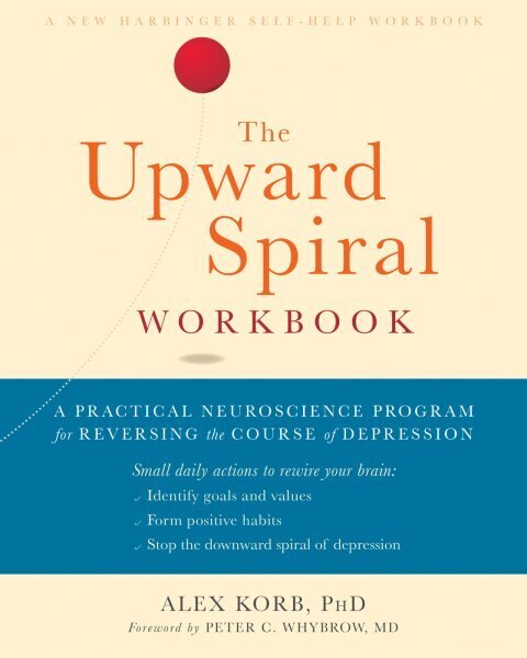 Upward Spiral Workbook: A Practical Neuroscience Program for Reversing the Course of Depression hind ja info | Eneseabiraamatud | kaup24.ee