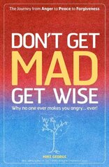 Don`t Get MAD Get Wise Why no one ever makes you angry! цена и информация | Самоучители | kaup24.ee