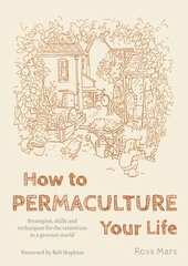 How to Permaculture Your Life: Strategies, Skills and Techniques for the Transition to a Greener World hind ja info | Eneseabiraamatud | kaup24.ee