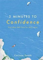 2 Minutes to Confidence: Everyday Self-Care for Busy Lives hind ja info | Eneseabiraamatud | kaup24.ee