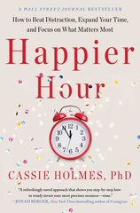 Happier Hour: How to Beat Distraction, Expand Your Time, and Focus on What Matters Most hind ja info | Eneseabiraamatud | kaup24.ee