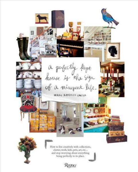 Perfectly Kept House is the Sign of A Misspent Life: How to live creatively with collections, clutter, work, kids, pets, art, etc... and stop worrying about everything being perfectly in its place. hind ja info | Eneseabiraamatud | kaup24.ee