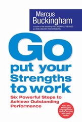 Go Put Your Strengths to Work: Six Powerful Steps to Achieve Outstanding Performance hind ja info | Eneseabiraamatud | kaup24.ee