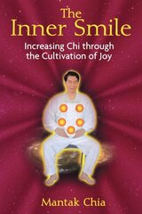 Inner Smile: Increasing Chi through the Cultivation of Joy hind ja info | Eneseabiraamatud | kaup24.ee