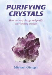 Purifying Crystals: How to Clear, Charge and Purify Your Healing Crystals hind ja info | Eneseabiraamatud | kaup24.ee