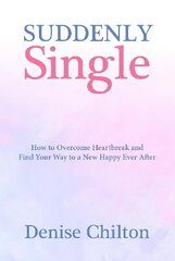 Suddenly Single: How to Overcome Heartbreak and Find Your Way to a New Happy Ever After hind ja info | Eneseabiraamatud | kaup24.ee