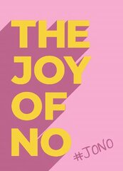 Joy Of No: #JONO - Set Yourself Free with the Empowering Positivity of NO цена и информация | Самоучители | kaup24.ee