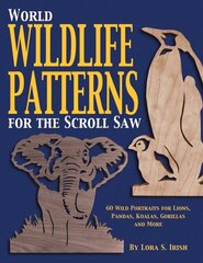 World Wildlife Patterns for the Scroll Saw: 60 Wild Portraits for Lions, Pandas, Koalas, Gorillas and More hind ja info | Tervislik eluviis ja toitumine | kaup24.ee