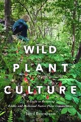 Wild Plant Culture: A Guide to Restoring Edible and Medicinal Native Plant Communities цена и информация | Книги о питании и здоровом образе жизни | kaup24.ee
